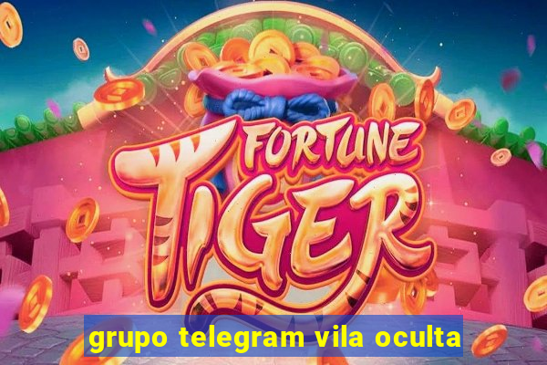 grupo telegram vila oculta